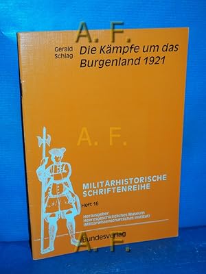 Bild des Verkufers fr Die Kmpfe um das Burgenland 1921 : Militrhistorische Schriftenreihe Heft 16. zum Verkauf von Antiquarische Fundgrube e.U.