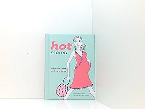Bild des Verkufers fr Hot Mama: How to Have a Babe and Be a Babe zum Verkauf von Book Broker