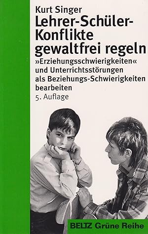 Lehrer-Schüler-Konflikte gewaltfrei regeln Erziehungsschwierigkeiten und Unterrichtsstörungen als...