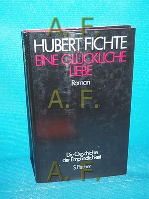 Bild des Verkufers fr Eine glckliche Liebe : Roman (Fichte, Hubert: Die Geschichte der Empfindlichkeit Band 4) zum Verkauf von Antiquarische Fundgrube e.U.