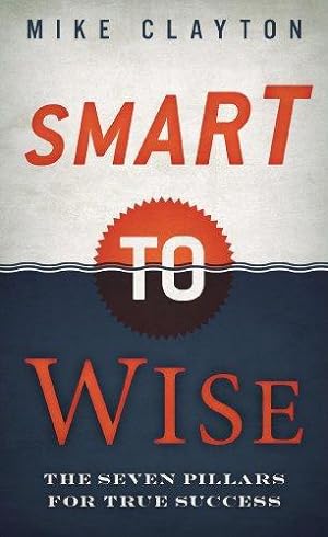 Image du vendeur pour Smart to Wise: The Seven Pillars for True Success mis en vente par WeBuyBooks