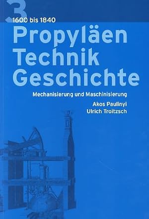 Bild des Verkufers fr Propylen Technikgeschichte. Mechanisierung und Maschinisierung 1600-1840. Akos Paulinyi und Ulrich Troitzsch. zum Verkauf von Fundus-Online GbR Borkert Schwarz Zerfa