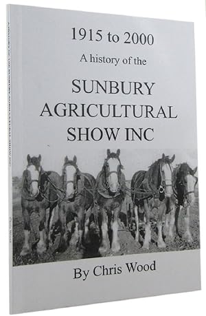 Seller image for A HISTORY OF THE SUNBURY AGRICULTURAL SHOW INC 1915 to 2000 for sale by Kay Craddock - Antiquarian Bookseller