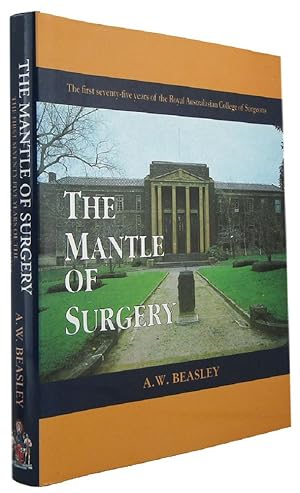 THE MANTLE OF SURGERY: The First Seventy-Five Years of the Royal Australasian College of Surgeons
