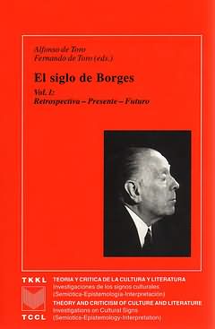 Bild des Verkufers fr El siglo de Borges : Vol. I : Retrospectiva - Presente - Futuro / Alfonso de Toro, Fernando de Toro (eds.) zum Verkauf von Iberoamericana, Librera
