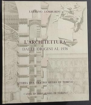 Storia Teatro Regio di Torino - L'Architettura dalle Origini al 1936 - L. Tamburini - 1983