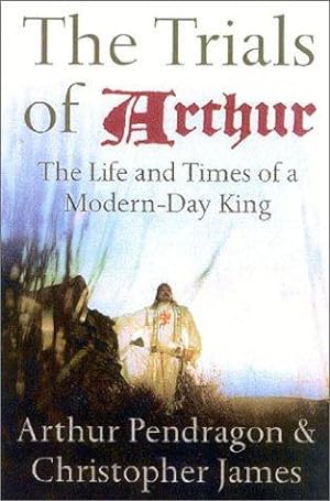 Imagen del vendedor de The Trials of Arthur: The Life and Times of a Modern-Day King a la venta por WeBuyBooks