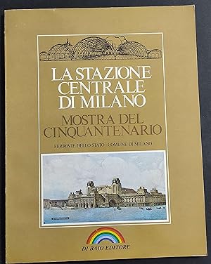 La Stazione Centrale di Milano - Mostra del Cinquantenario - Ed. di Baio - 1981