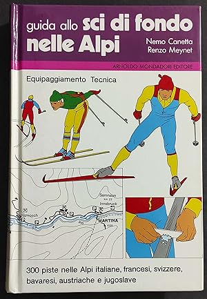 Guida allo Sci di Fondo nelle Alpi - N. Canetta - R. Meynet - Ed. Mondadori - 1985