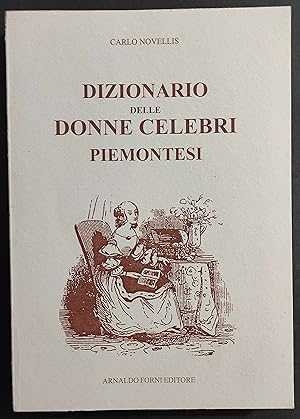 Dizionario delle Donne Celebri Piemontesi - C. Novellis - Ed. Forni - 2001