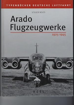 Arado Flugzeugwerke 1925 - 1945 (=Typenbücher Deutsche Luftfahrt)