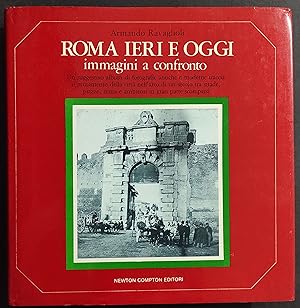 Roma ieri e Oggi Immagini a Confronto - A. Ravaglioli - Ed. Newton Compton - 1982