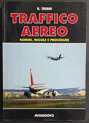 Traffico Aereo - Norme, Regole e Procedure - R. Trebbi - Ed. Aviabooks - 1993
