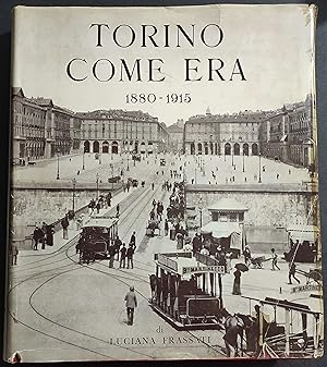 Torino Come Era 1880-1915 - L. Frassati - 1958