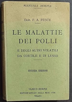 Le Malattie dei Polli - P. A. Pesce - Ed. Hoepli - 1923