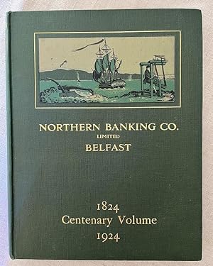 Imagen del vendedor de The Northern Banking Company Ltd. An Historical Sketch Commemorating a Century of Banking in Ireland by the First Joint-Stock Bank established in that country 1824-1924 a la venta por Karen Jakobsen (Member of the PBFA)