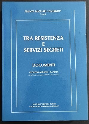 Tra Resistenza e Servizi Segreti - Documenti - A. M. Giorgio - Ed. Autonomi - 1985