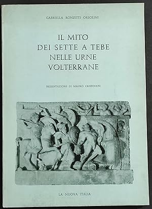 Il Mito dei Sette a Tebe nelle Urne Volterrane - G. R. Orsolini - Ed. La Nuova Italia - 1971