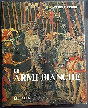 Le Armi Bianche - A. Pecchioli - Ed. Editalia - 1983