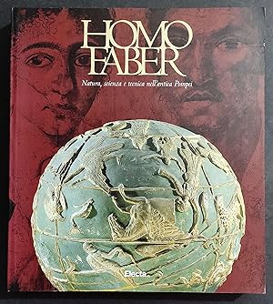 Homo Faber - Natura, Scienza e Tecnica nell'Antica Pompei - Ed. Electa - 1999