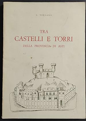 Tra Castelli e Torri della Provincia di Asti - L. Vergano - 1962