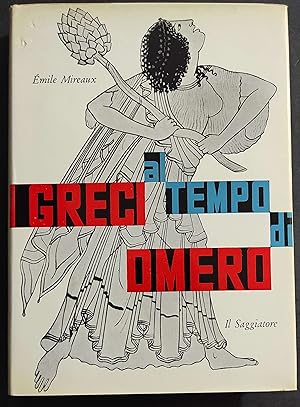 I Greci al Tempo di Omero - E. Mireaux - Ed. Il Saggiatore - 1960