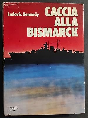 Caccia alla Bismarck - L. Kennedy - Ed. Mondadori - 1977