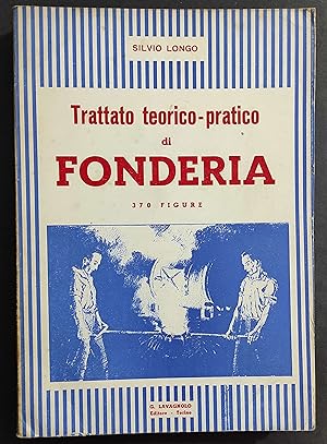 Trattato Teorico-Pratico di Fonderia - S. Longo - Ed. Lavagnolo - 1951