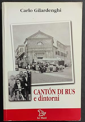 Cantòn di Rus e Dintorni - C. Gilardenghi - Ed. Le Mani - 2004