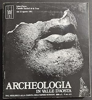 Archeologia in Valle d'Aosta - Dal Neolitico alla Caduta dell'Impero Romano - 1981