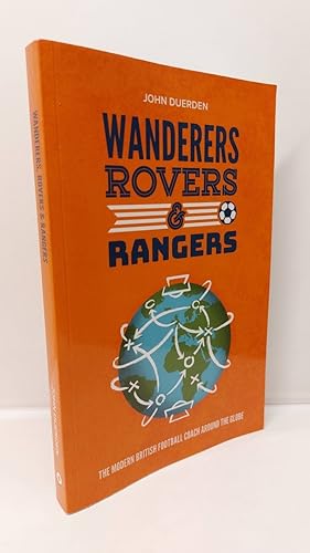 Imagen del vendedor de Wanderers, Rovers & Rangers The Modern British Football Coach around the Globe a la venta por Lion Books PBFA