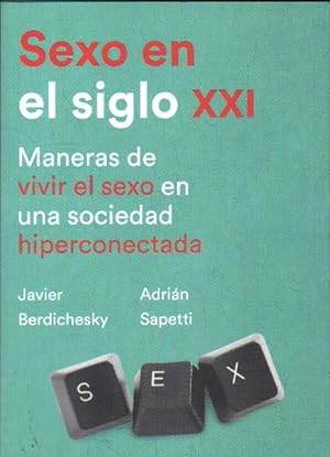 Seller image for SEXO EN EL SIGLO XXI. MANERAS DE VIVIR EL SEXO EN UNA SOCIEDAD HIPERCONECTADA for sale by Librera Raimundo