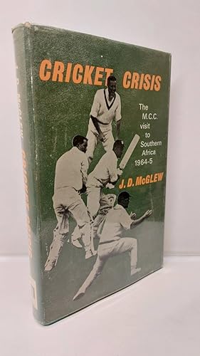 Cricket Crisis The M. C. C. Visit to Southern Africa 1964-5