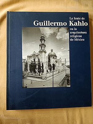 LA LENTE DE GUILLERMO KAHLO EN LA ARQUITECTURA RELIGIOSA DE MEXICO