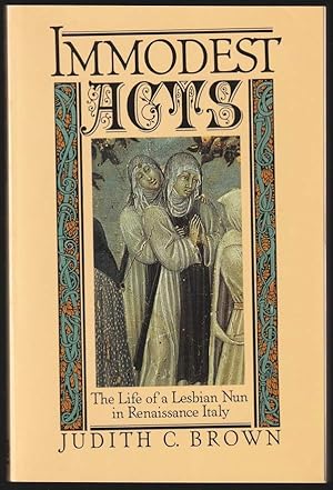 Bild des Verkufers fr Immodest Acts. The Life of a Lesbian Nun in Renaissance Italy. zum Verkauf von Antiquariat Dennis R. Plummer