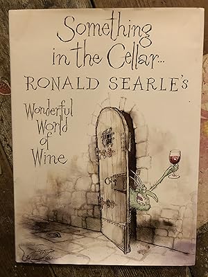 Seller image for SOMETHING IN THE CELLAR RONALD SEARLE'S WONDERFUL WORLD OF WINE for sale by Mrs Middleton's Shop and the Rabbit Hole