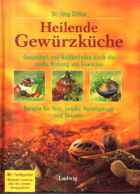 Heilende Gewürzküche. Gesundheit und Wohlbefinden durch die sanfte Wirkung von Gewürzen. Rezepte ...