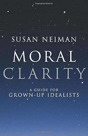 Image du vendeur pour Moral Clarity: A Guide for Grown-up Idealists mis en vente par WeBuyBooks