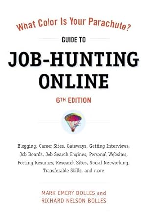 Seller image for What Color Is Your Parachute? Guide to Job-Hunting Online, Sixth Edition: Blogging, Career Sites, Gateways, Getting Interviews, Job Boards, Job Search . Resumes, Research Sites, Social Networking by Bolles, Mark Emery, Bolles, Richard N. [Paperback ] for sale by booksXpress