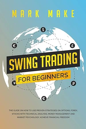 Bild des Verkufers fr Swing Trading for Beginners: The guide on how to use proven strategies on options, forex, stocks with technical analysis, money management and market psychology. Achieve financial freedom. zum Verkauf von Redux Books