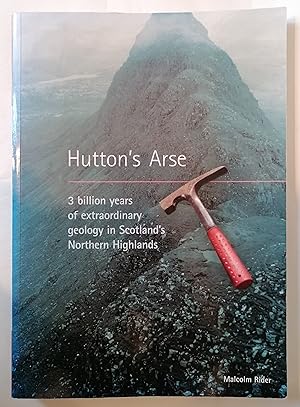 Image du vendeur pour Hutton's Arse: 3 Billion Years of Extraordinary Geology in Scotland's Northern Highlands mis en vente par Priorsford Books