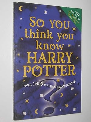 Imagen del vendedor de So You Think You Know Harry Potter a la venta por Manyhills Books