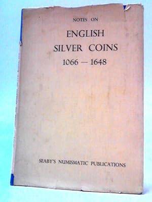 Image du vendeur pour Notes On English Silver Coins, 1066-1648 Vol.I To Help Collectors In Their Classification mis en vente par World of Rare Books