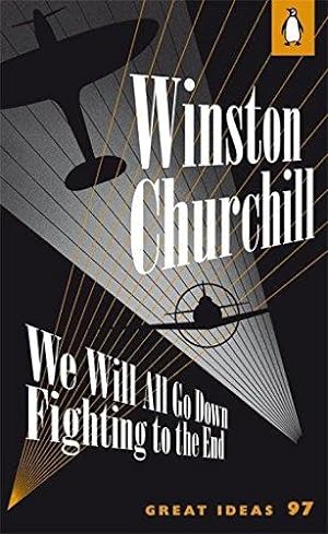 Seller image for We Will All Go Down Fighting to the End: Winston Churchill (Penguin Great Ideas) for sale by WeBuyBooks 2