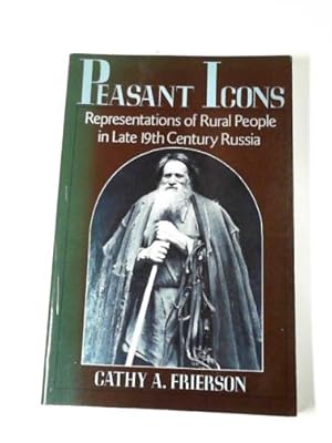 Bild des Verkufers fr Peasant Icons: representations of rural people in Late Nineteenth-Century Russia zum Verkauf von Cotswold Internet Books