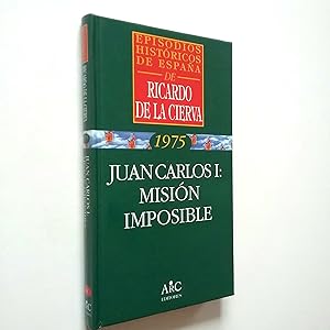 Bild des Verkufers fr Juan Carlos I: Misin imposible (Episodios histricos de Espaa. 1975) zum Verkauf von MAUTALOS LIBRERA