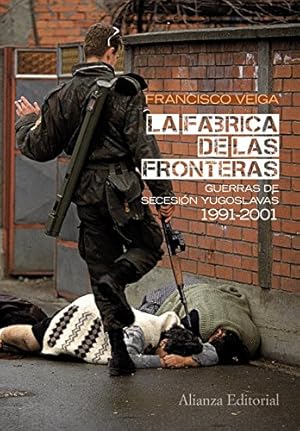 Imagen del vendedor de LA FBRICA DE LAS FRONTERAS. GUERRAS DE SECESIN YUGOSLAVAS, 1991-2001. a la venta por Libros Tobal