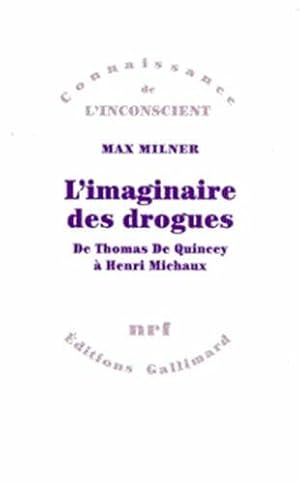 L'imaginaire des drogues De Thomas de Quincey a Henri Michaux: De Thomas De Quincey à Henri Michaux