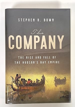 The Company: The Rise and Fall of the Hudson's Bay Empire