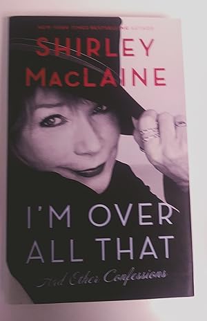 I'm Over All That: And Other Confessions